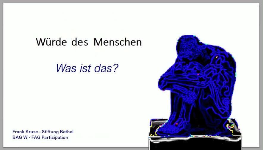 Frank Kruse - Präsentation Würde des Menschen - FAG Pasrtizipation der BAG W - Januar 2022 Frank Kruse - Präsentation Würde des Menschen - FAG Pasrtizipation der BAG W - Januar 2022